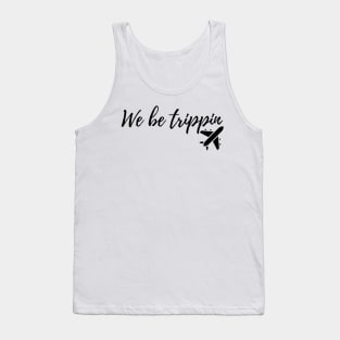 we be trippin Tank Top